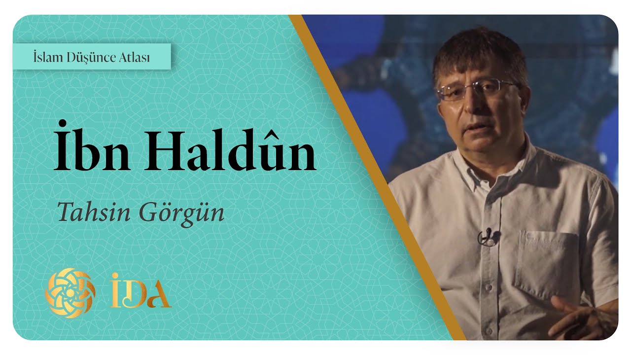 İslam Düşünce Atlası | İbn Haldûn | Tahsin Görgün