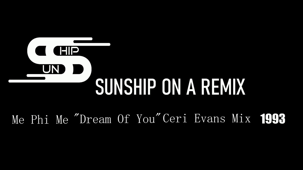 Sunship On A Remix #5 Me Phi Me "Dream Of You" Ceri Evans Mix 1993