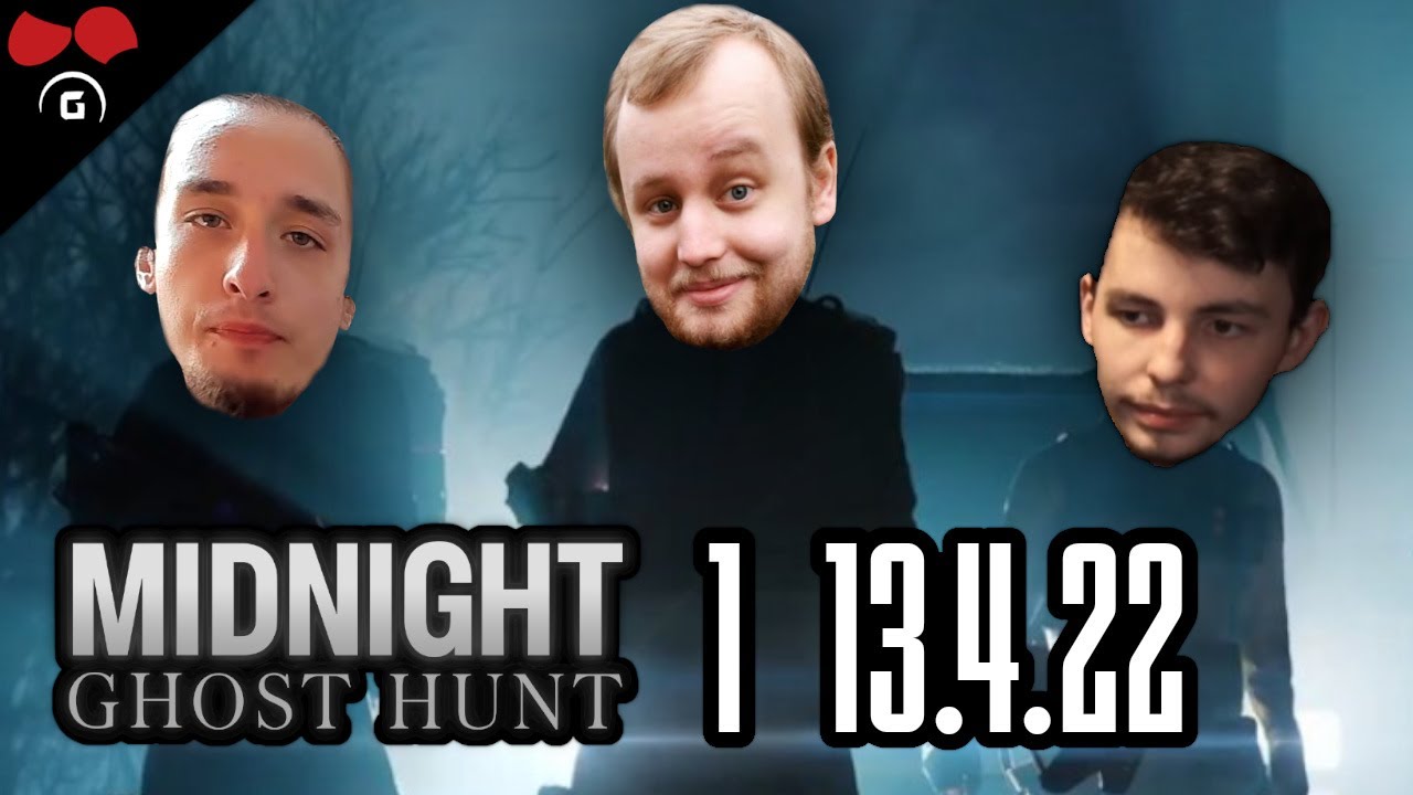 Midnight Ghost Hunt | #1 | 13.4.2022 | @TheAgraelus @FlyGunCZ @Growey @Nedric