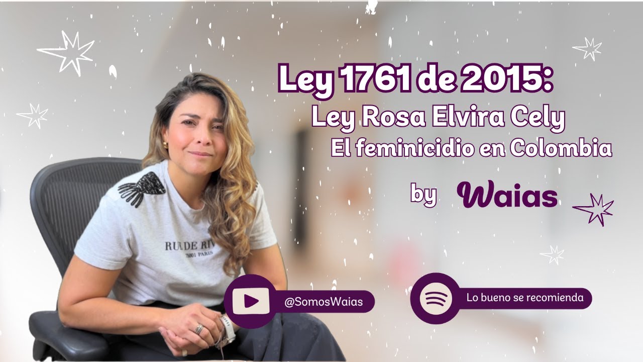 Ley 1761 de 2015: Ley Rosa Elvira Cely. El feminicidio en Colombia 💜