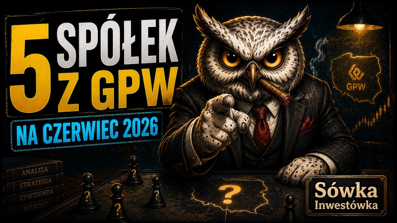 5 sp&oacute;łek z GPW na czerwiec 2026