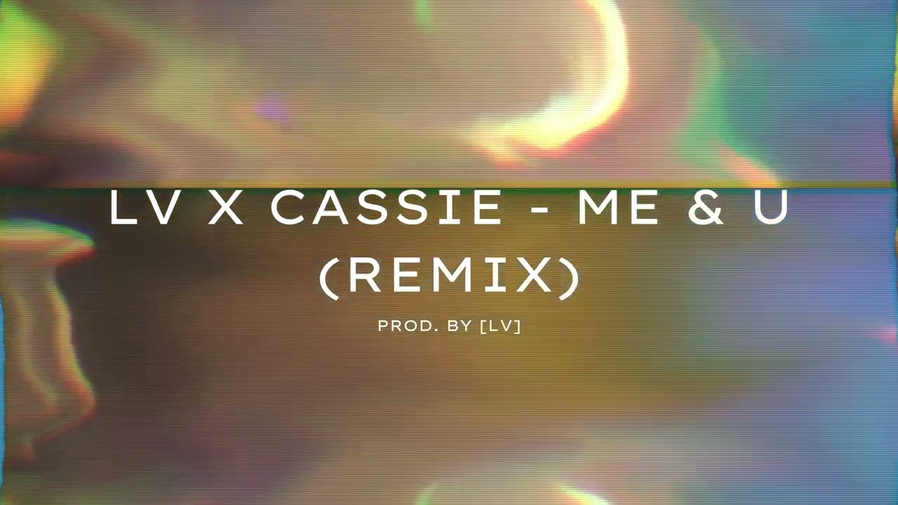 Cassie - Me & U (LV Remix)