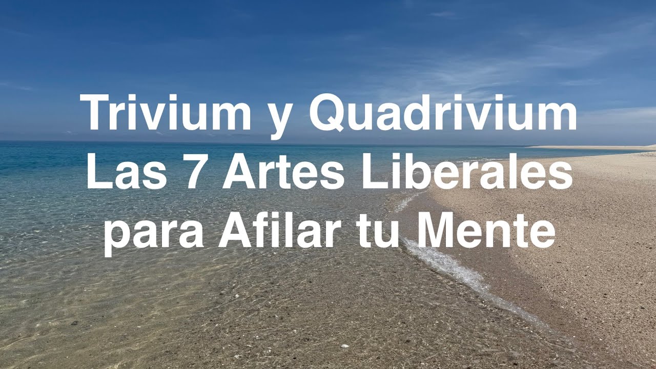 Trivium y Quadrivium  Las 7 Artes Liberales para Afilar tu Mente