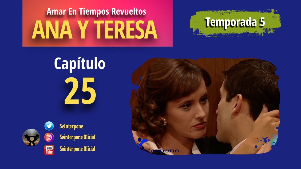25.- Ana y Teresa. #AmarEnTiemposRevuelt­os | TEMPORADA 5 |
