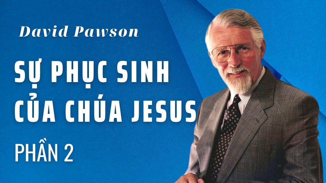 SỰ PHỤC SINH CỦA CHÚA JESUS (PHẦN 2) //  DAVID PAWSON