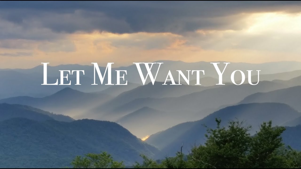 Mountain People Worship | Let Me Want You | Lyric Video