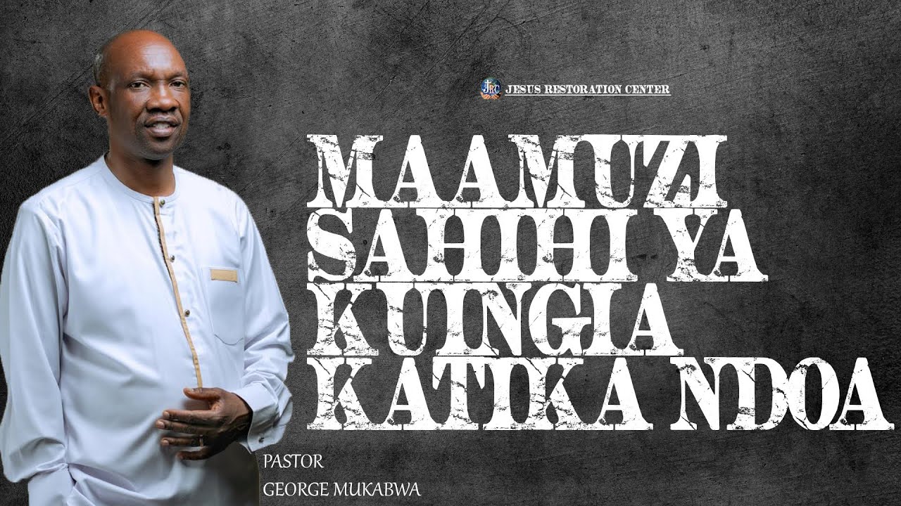 MAAMUZI SAHIHI YA KUINGIA KATIKA NDOA || PASTOR  GEORGE MUKABWA