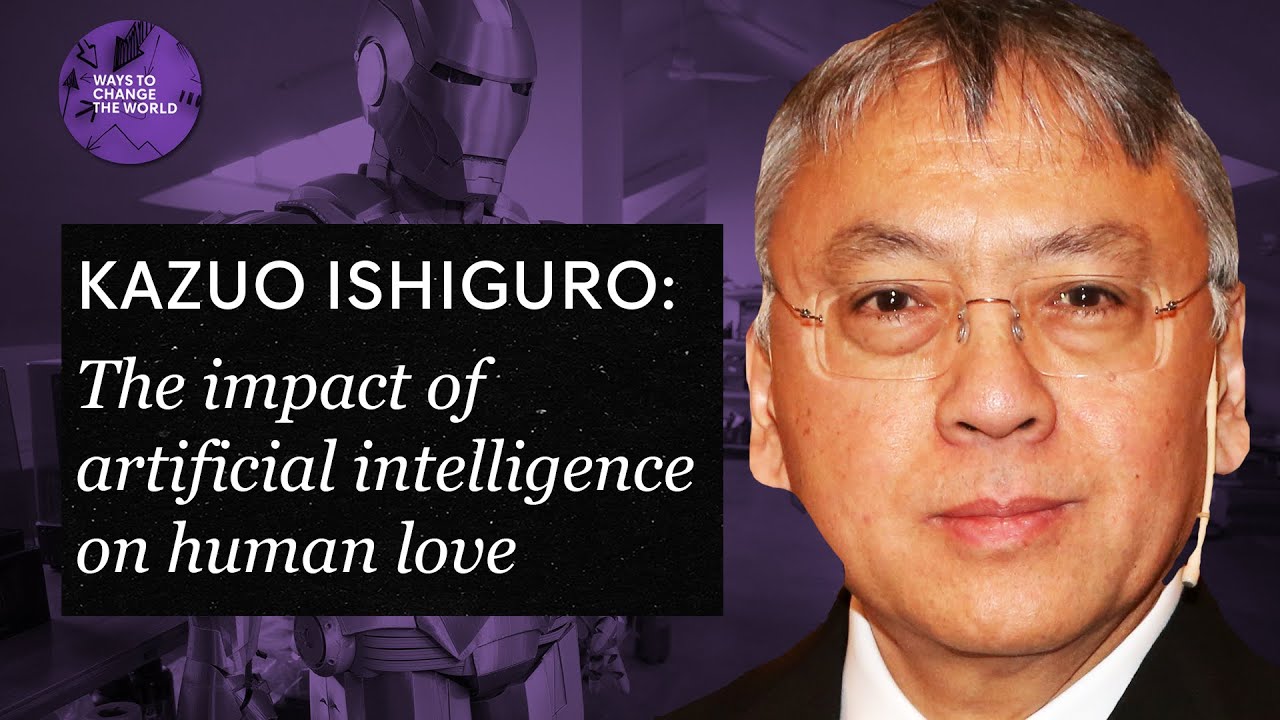 The impact of artificial intelligence on human love - Kazuo Ishiguro