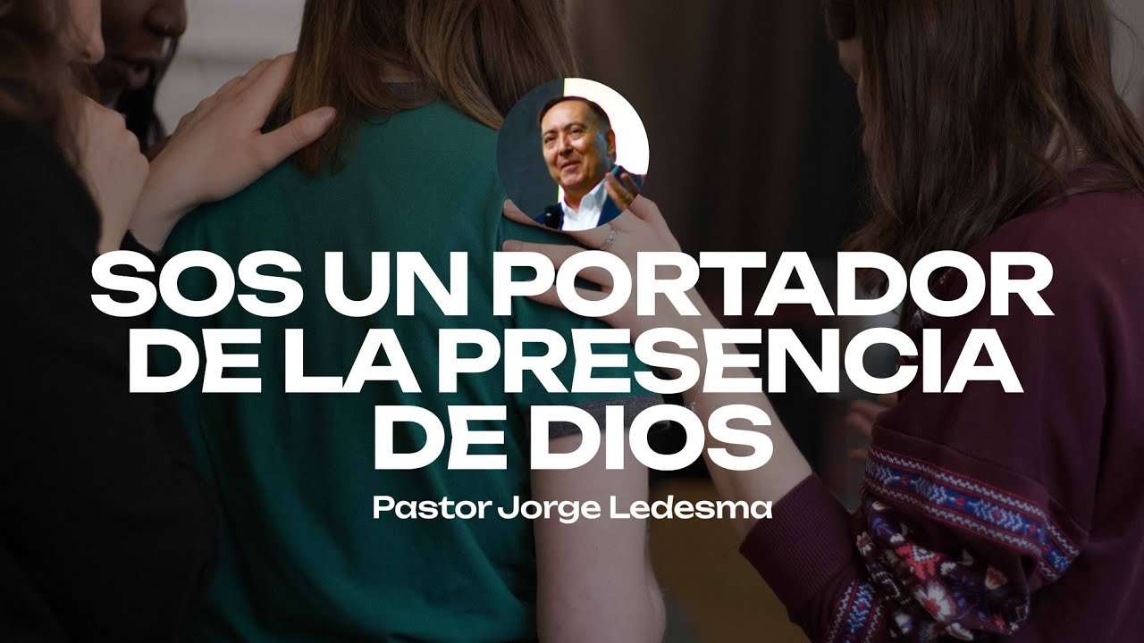 Pastor Jorge Ledesma - Sos un PORTADOR de la presencia de Dios