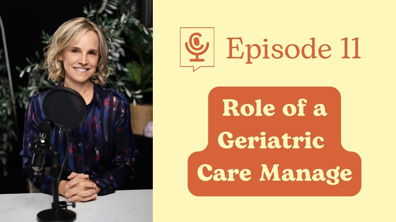 Your Family's Quarterback: Role of a Geriatric Care Manager | The Care Table Ep. 11