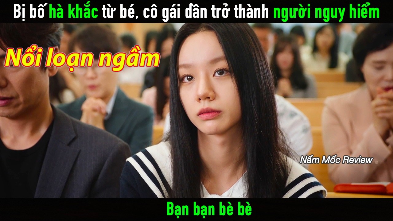 Bị Bố hà khắc ngay từ nhỏ, cô gái dần trở thành một người nguy hiểm