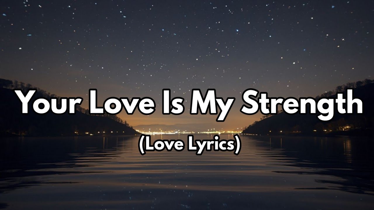 Your Love is My Strength &ndash; A Powerful Song About Love and Courage
