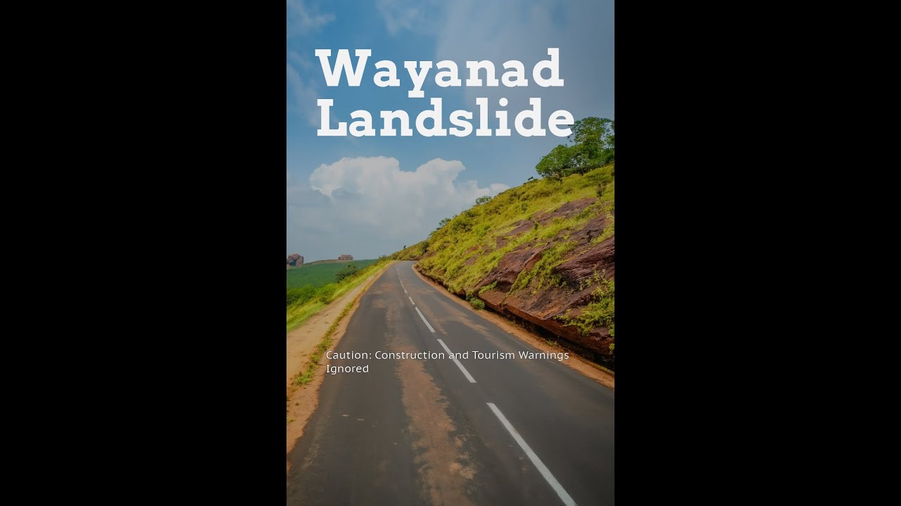 Wayanad Landslide : Unchecked Construction & Tourism to Blame !