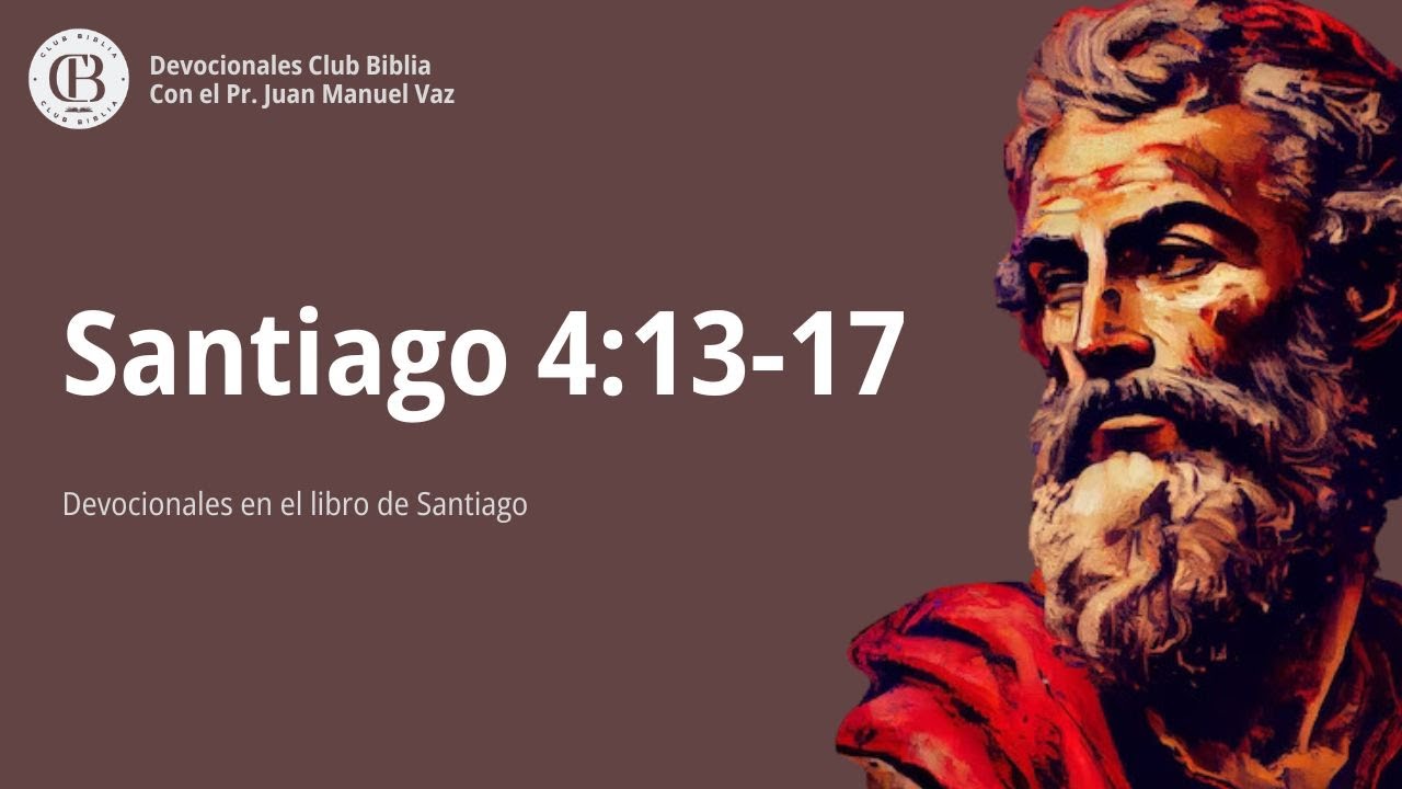 Santiago 4:13-17 / Juan Manuel Vaz / Club Biblia