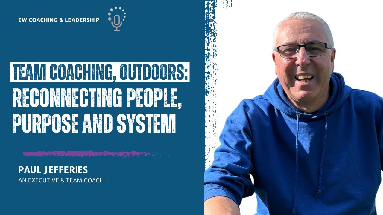 Episode 241 - Team Coaching, Outdoors: Reconnecting People, Purpose and System