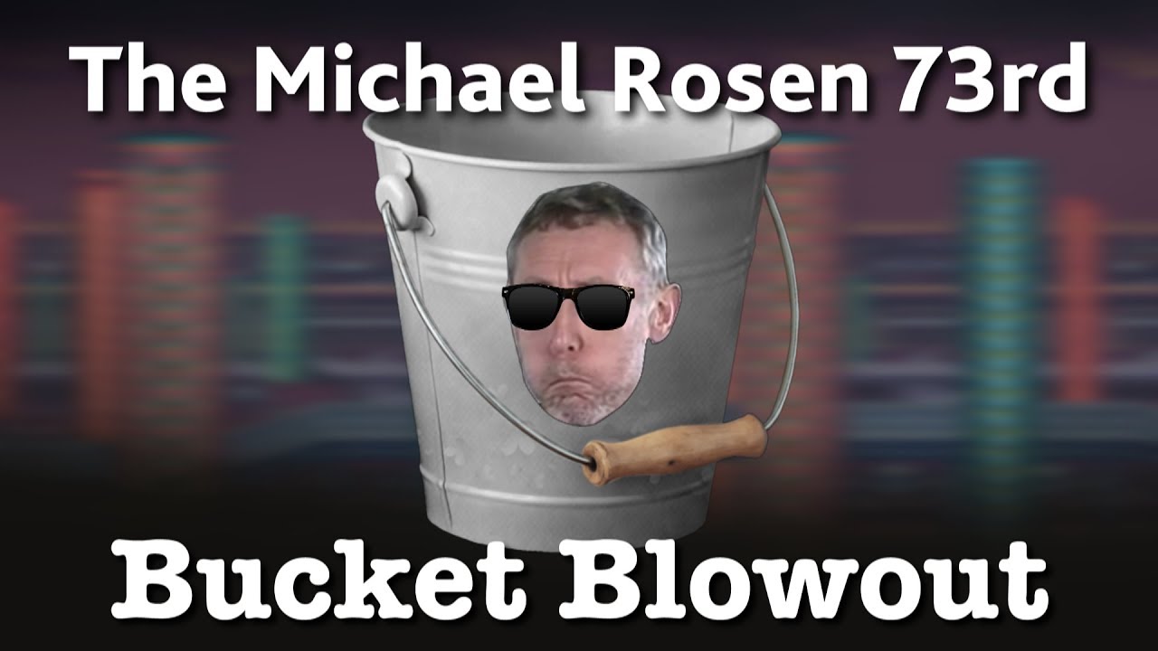 The Michael Rosen 73rd Birthday Bucket Blowout