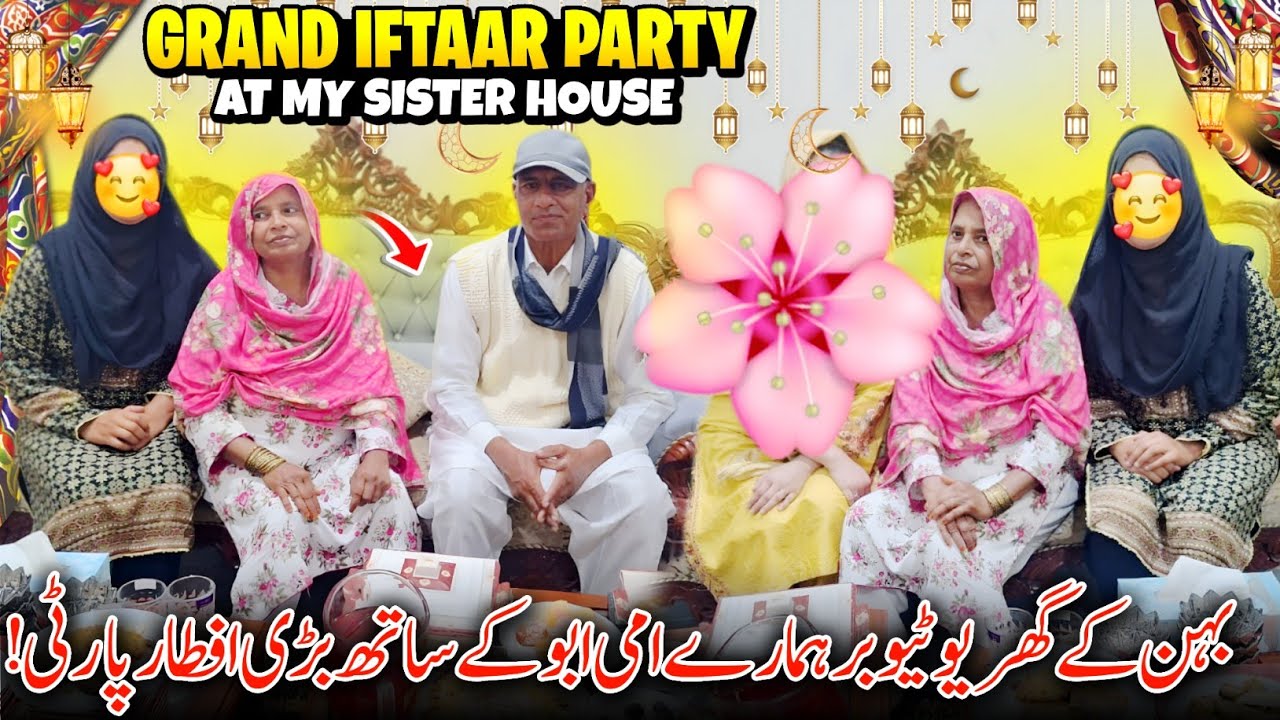 Grand Iftaar Party At My Sister House 😍 Iftaar With Youtuber Humare Ami Abu | Ramadan Kareem 