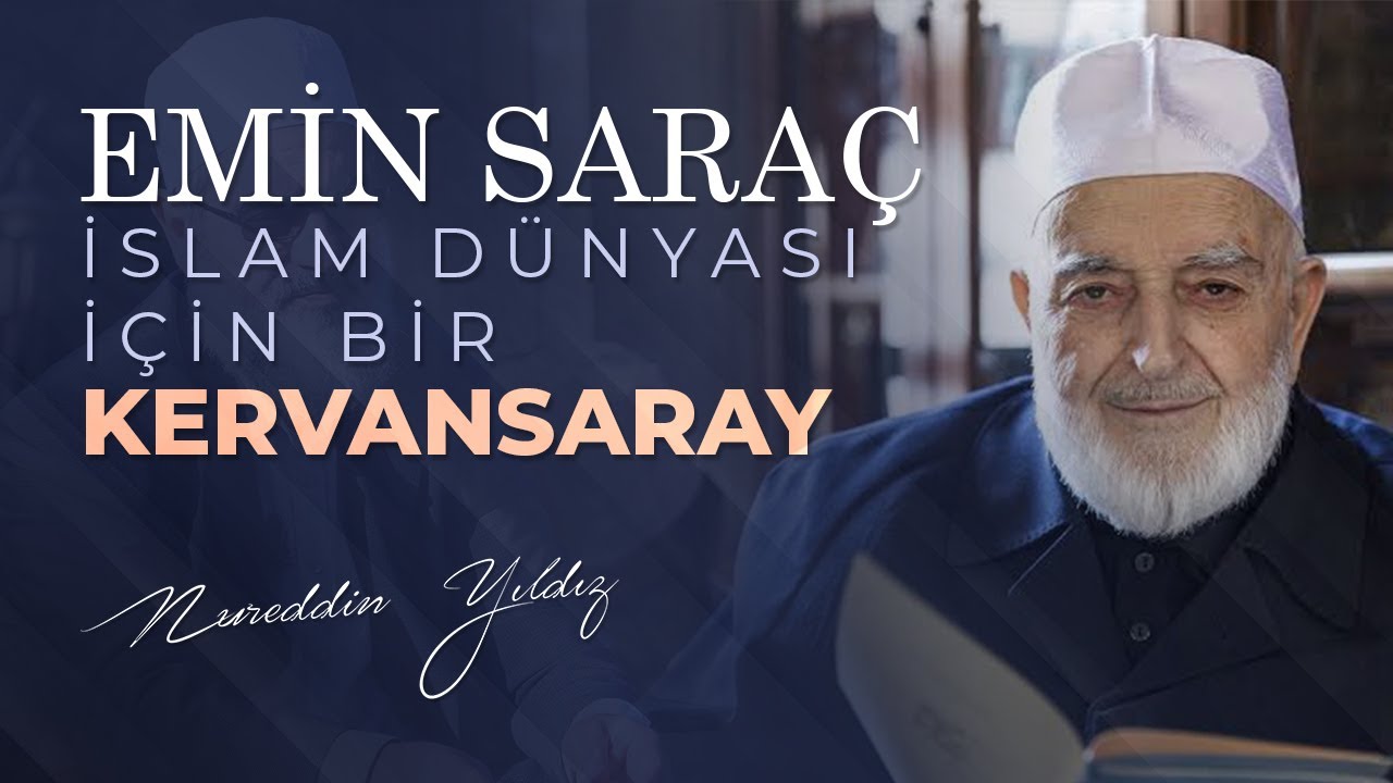 EMİN SARAÇ İSLAM DÜNYASI İÇİN BİR KERVANSARAY | Nureddin Yıldız