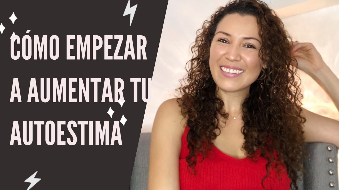 C&oacute;mo empezar a aumentar tu autoestima