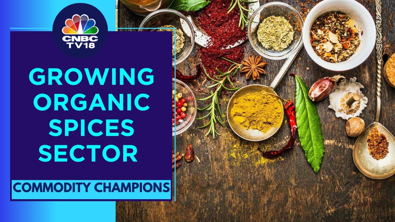 Decoding The Growth Of Organic Spices Sector | Commodity Champions | CNBC TV18
