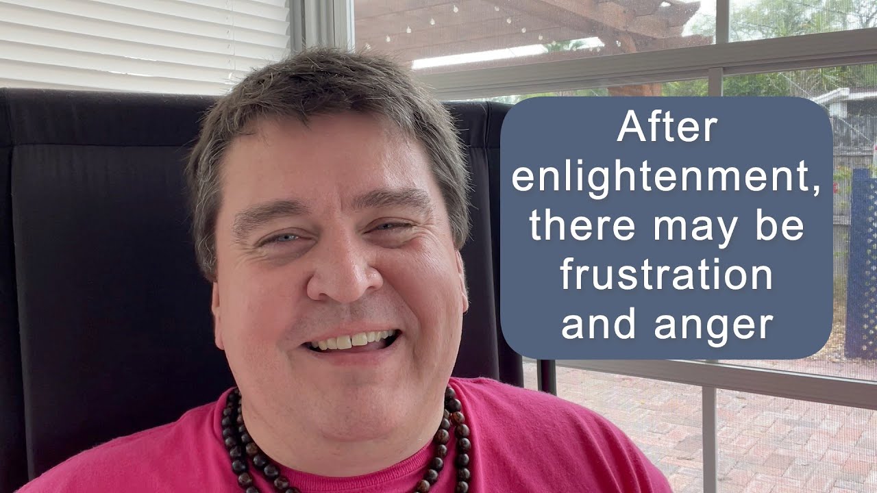 After enlightenment, there may be frustration and anger