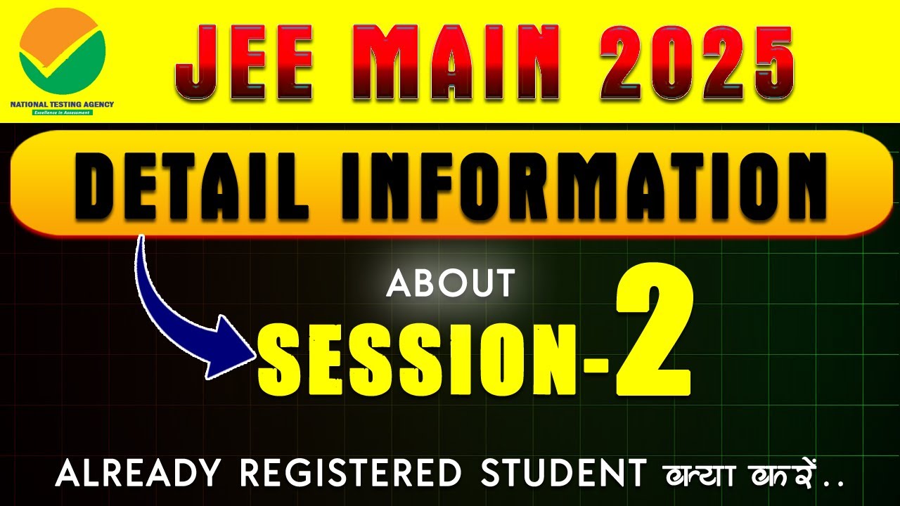 JEE MAIN 2025 SESSION 2 DETAILS | ALREADY REGISTERED STUDENT क्या करें |