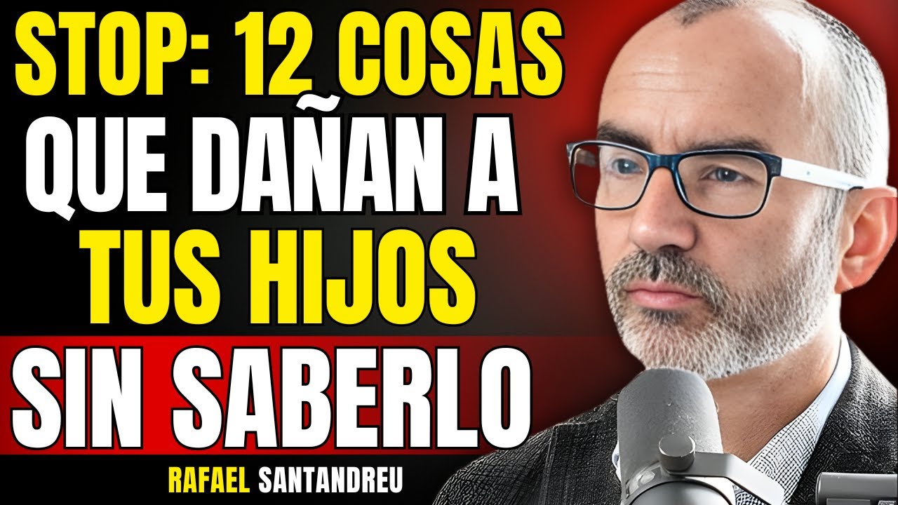 12 Cosas Que Debes Dejar de Hacerle a Tus Hijos| RAFAEL SANTANDREU