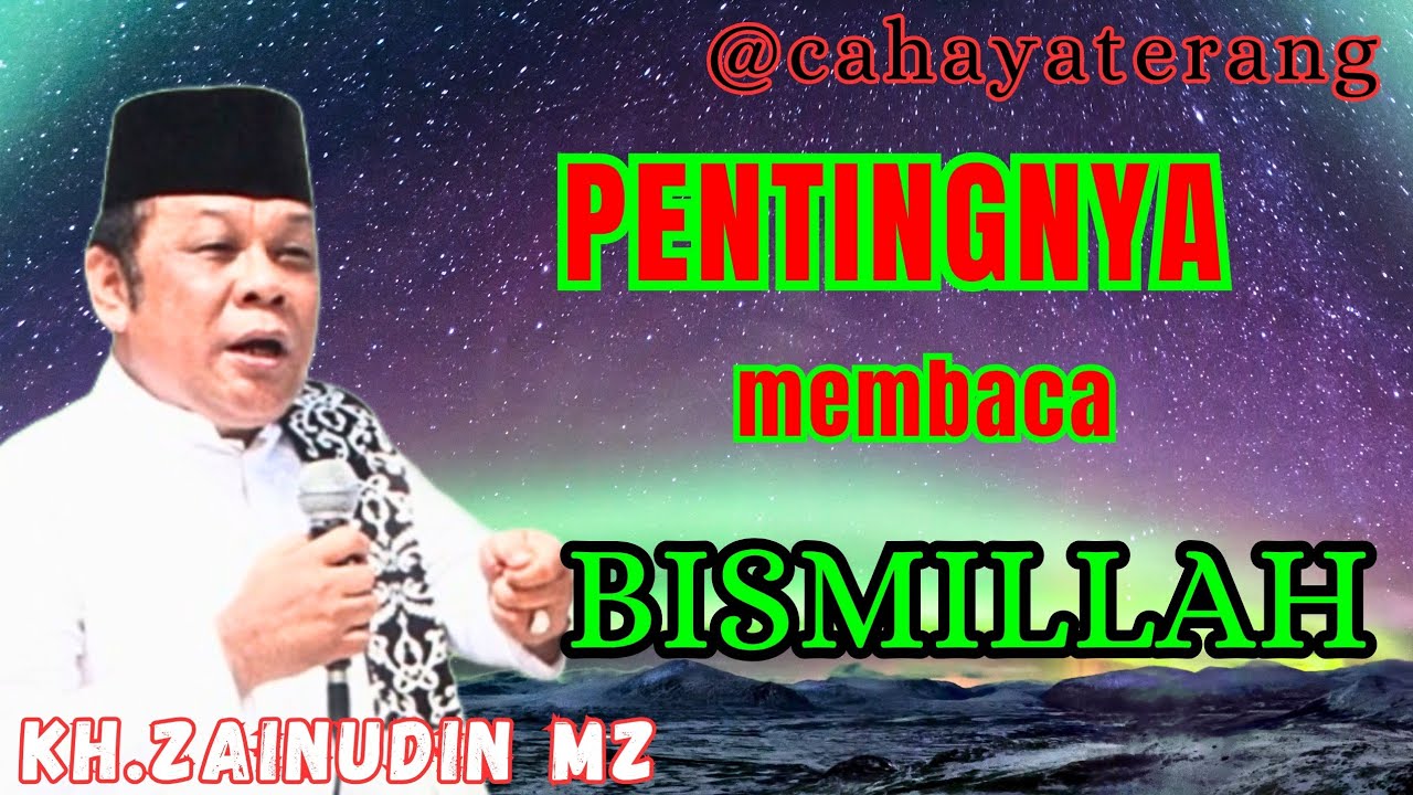 pentingnya baca BISMILLAH disegala tindakan//KH.ZAINUDIN  MZ