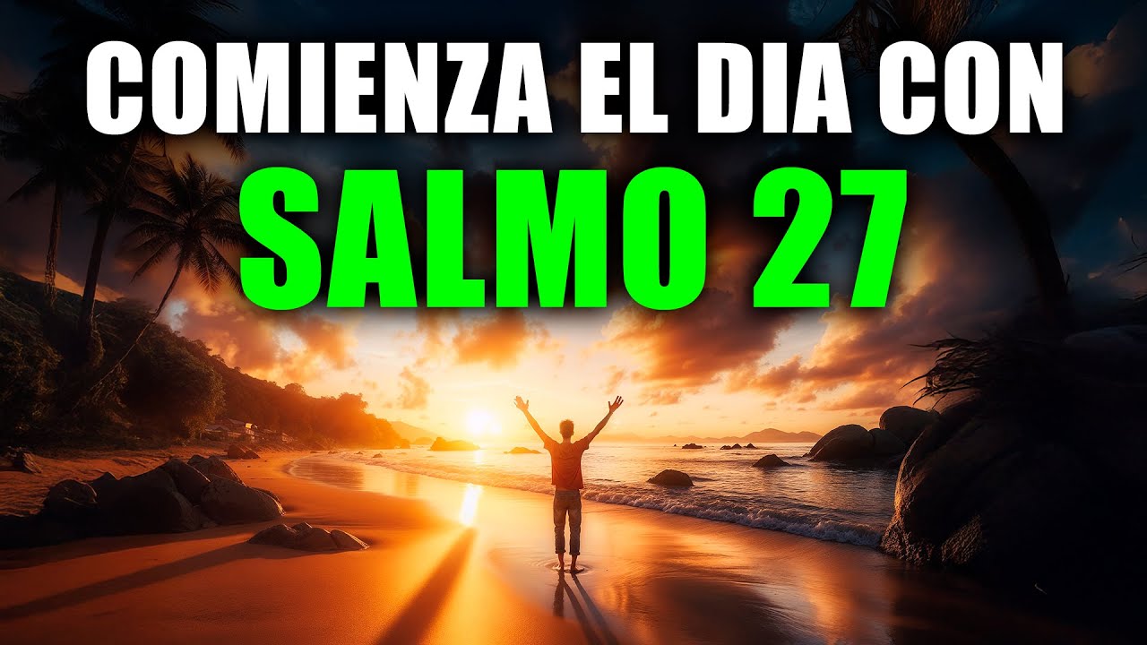 Salmo 27: La Oración que Transformará tu Mañana - Oración Poderosa de la Mañana de Hoy