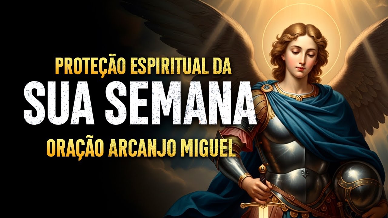 Oração para Proteção Espiritual da sua Semana | Arcanjo Miguel