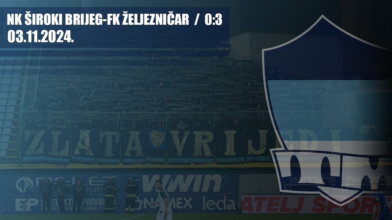 NK Široki Brijeg - FK ŽELJEZNIČAR 0:3 / THE MANIACS