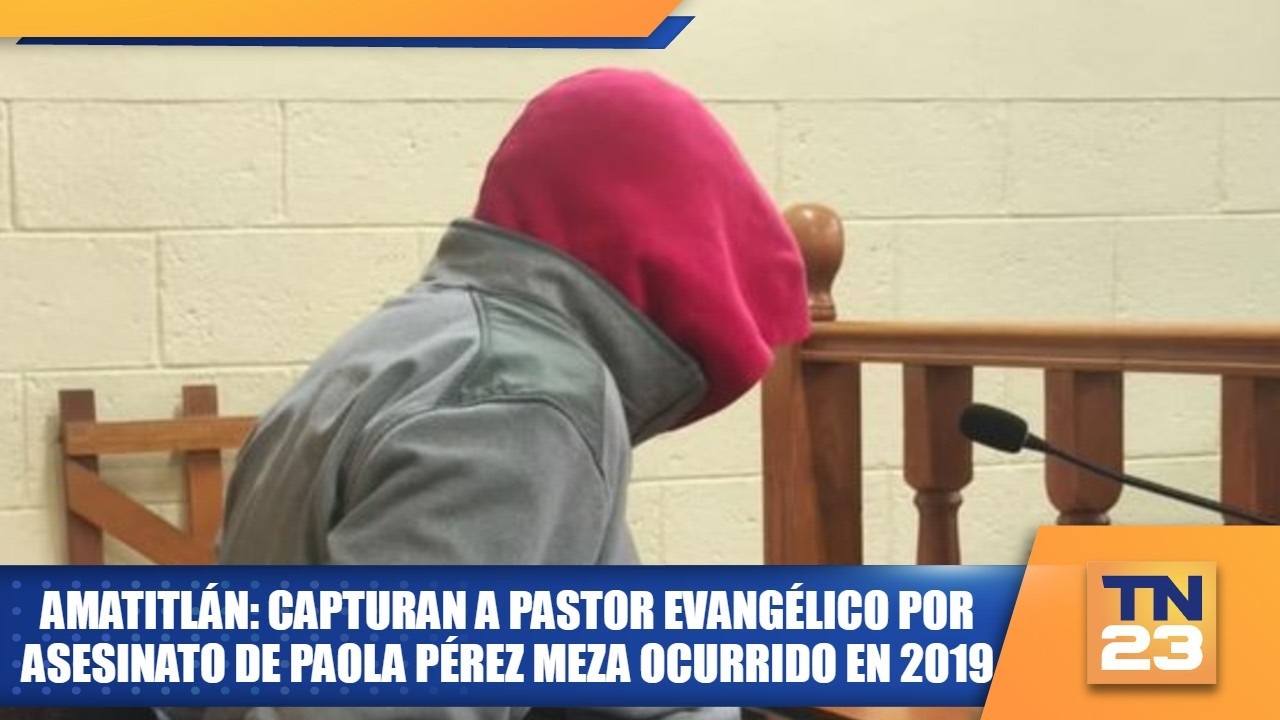 Amatitlán: Capturan a pastor evangélico por asesinato de Paola Pérez Meza ocurrido en 2019