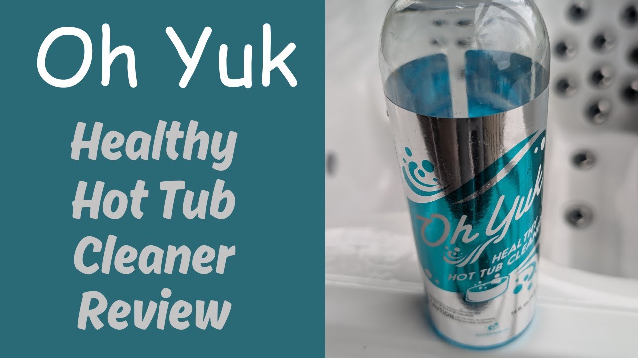 Oh Yuck Healthy Hot Tub Cleaner Review