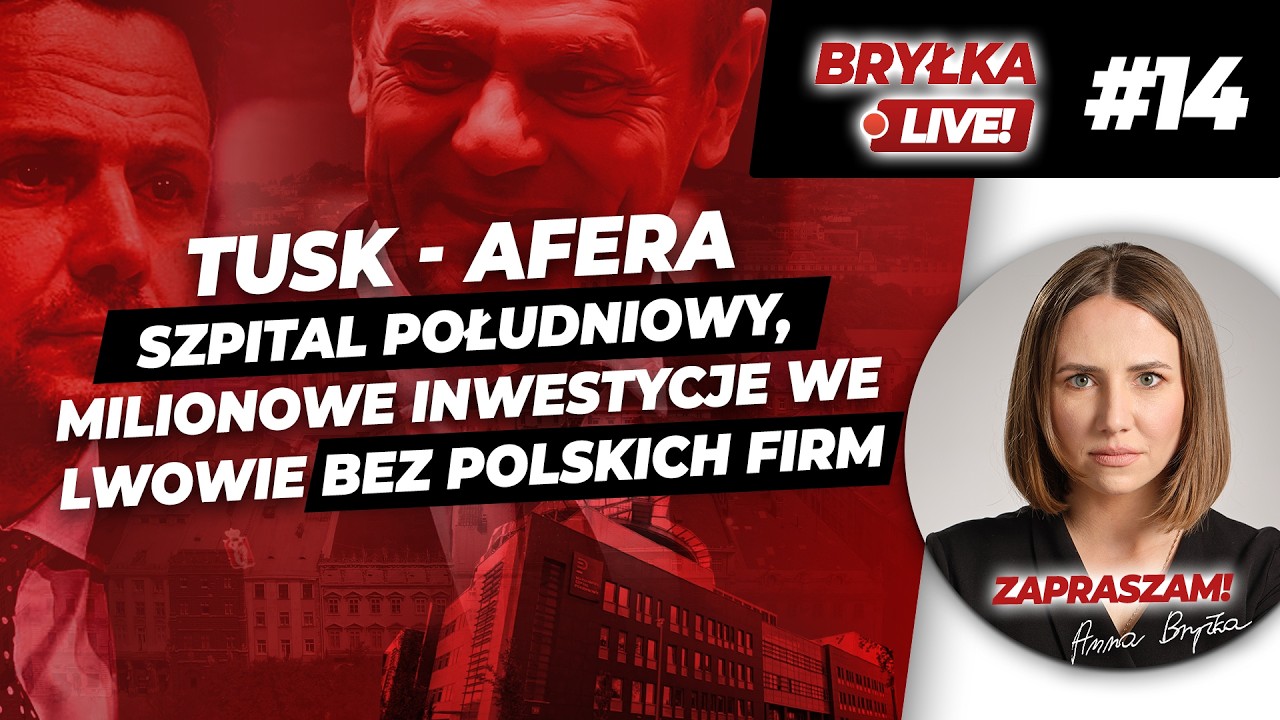 TUSK - AFERA SZPITAL POŁUDNIOWY, MILIONOWE INWESTYCJE WE LWOWIE BEZ POLSKICH...  | BRYŁKA LIVE! #14