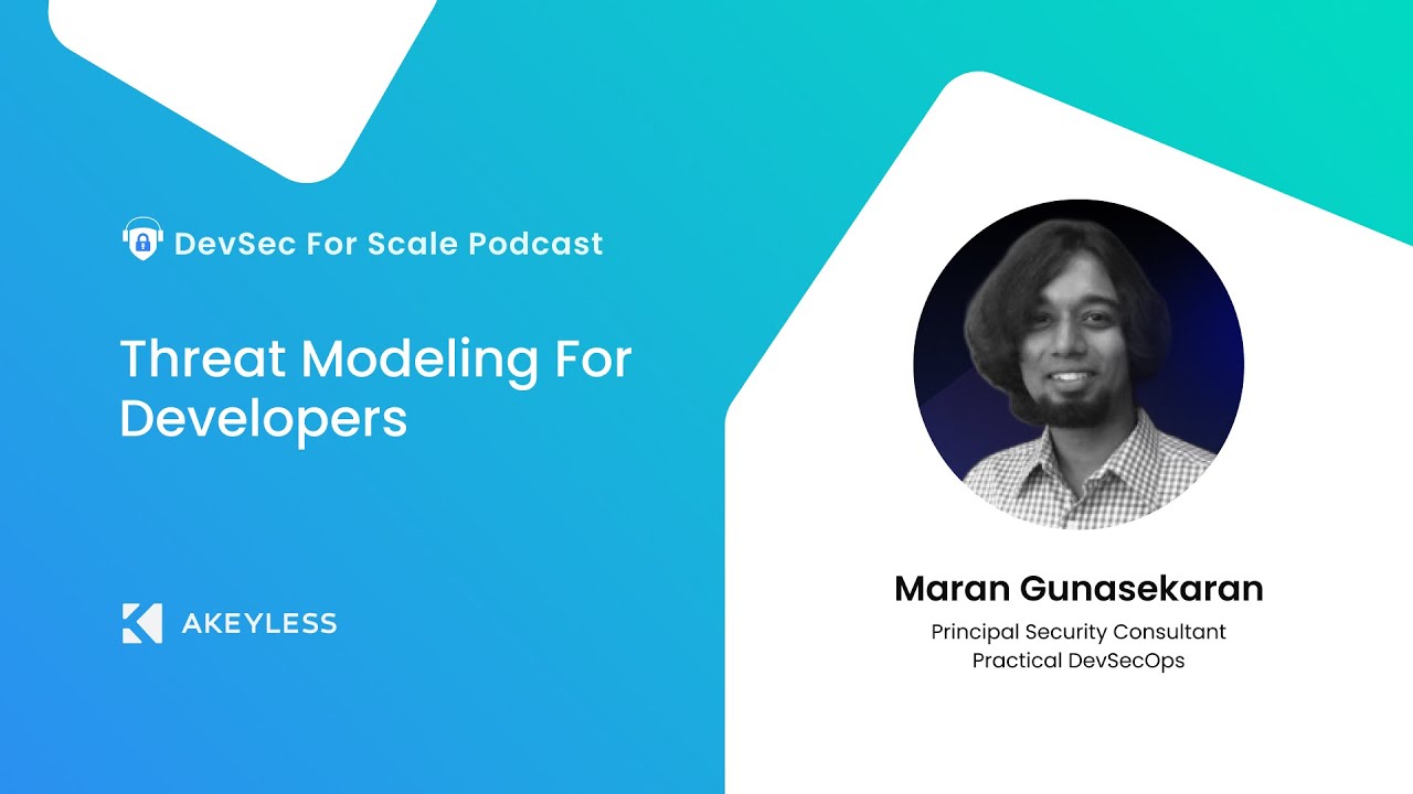 DevSec For Scale Podcast - Threat Modeling For Developers w/ Maran Gunasekaran, Practical DevSecOps