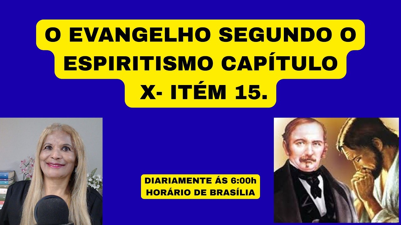 O EVANGELHO SEGUNDO O ESPIRITISMO CAPÍTULO X- ITÉM 15.