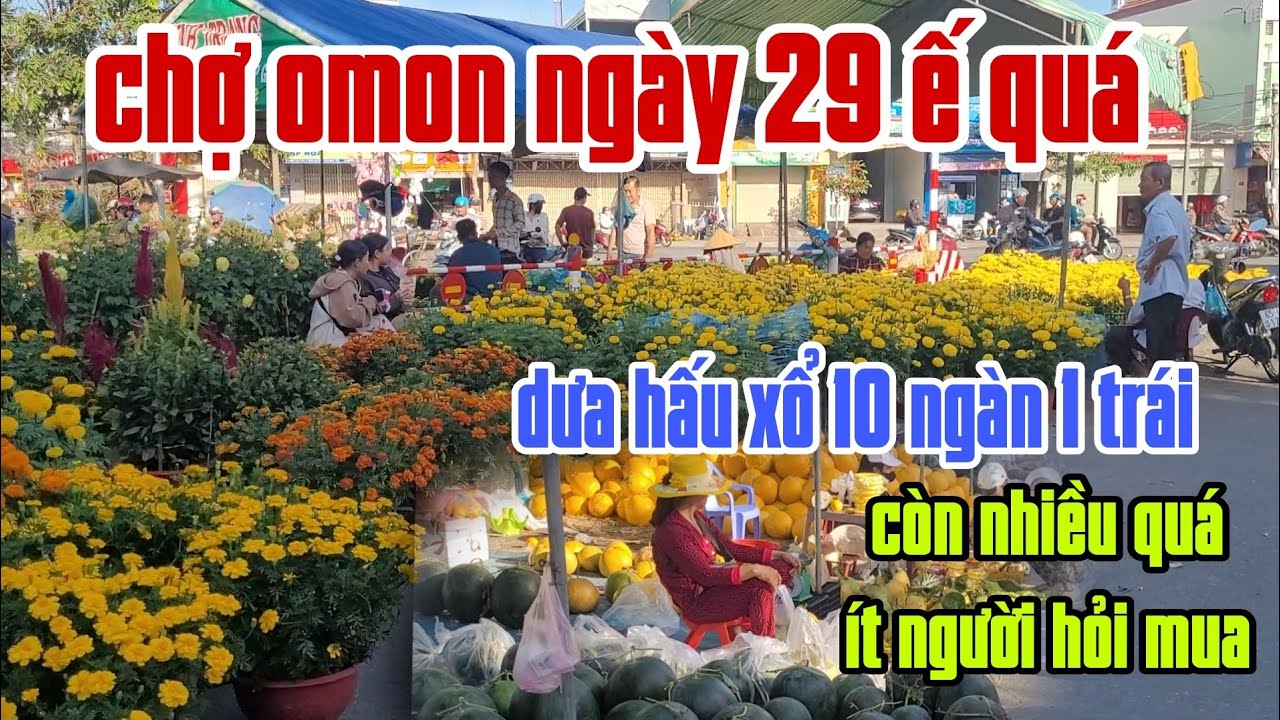 Chợ tết Omon ngày cuối cùng năm Ất Tỵ bán kg người mua ế quá bán xổ dưa hấu 10k/1 trái