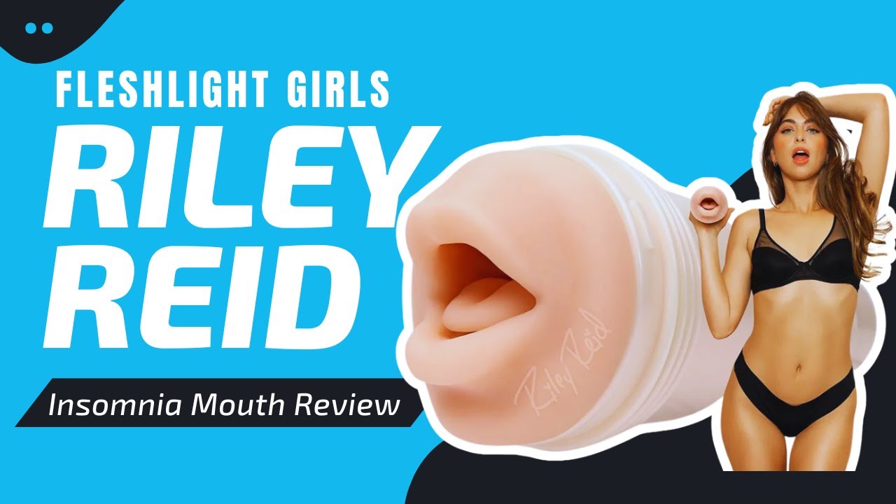 Fleshlight Girls Riley Reid Insomnia Mouth Review by The Enhanced Male