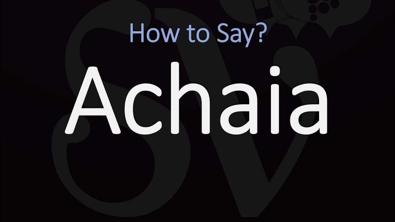 How to Pronounce Achaia? (CORRECTLY)