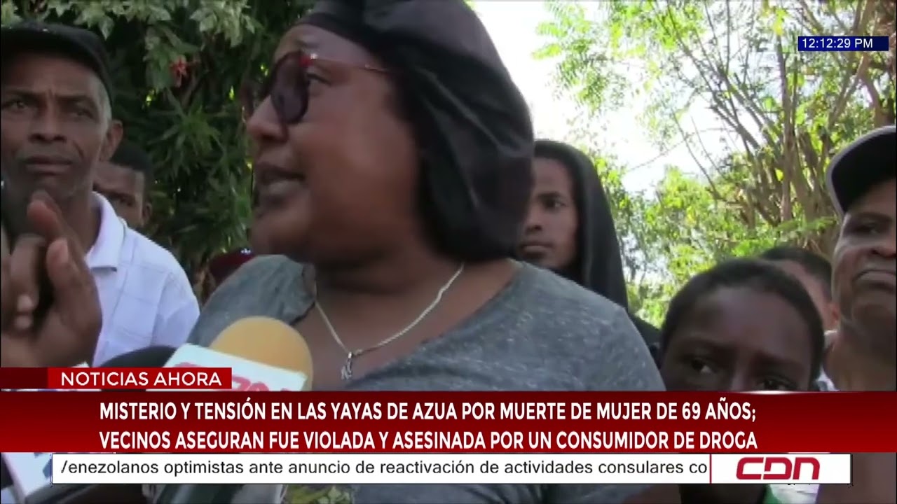 Misterio y tensión en Las Yayas de Azua por muerte de mujer de 69 años; vecinos aseguran fue violada