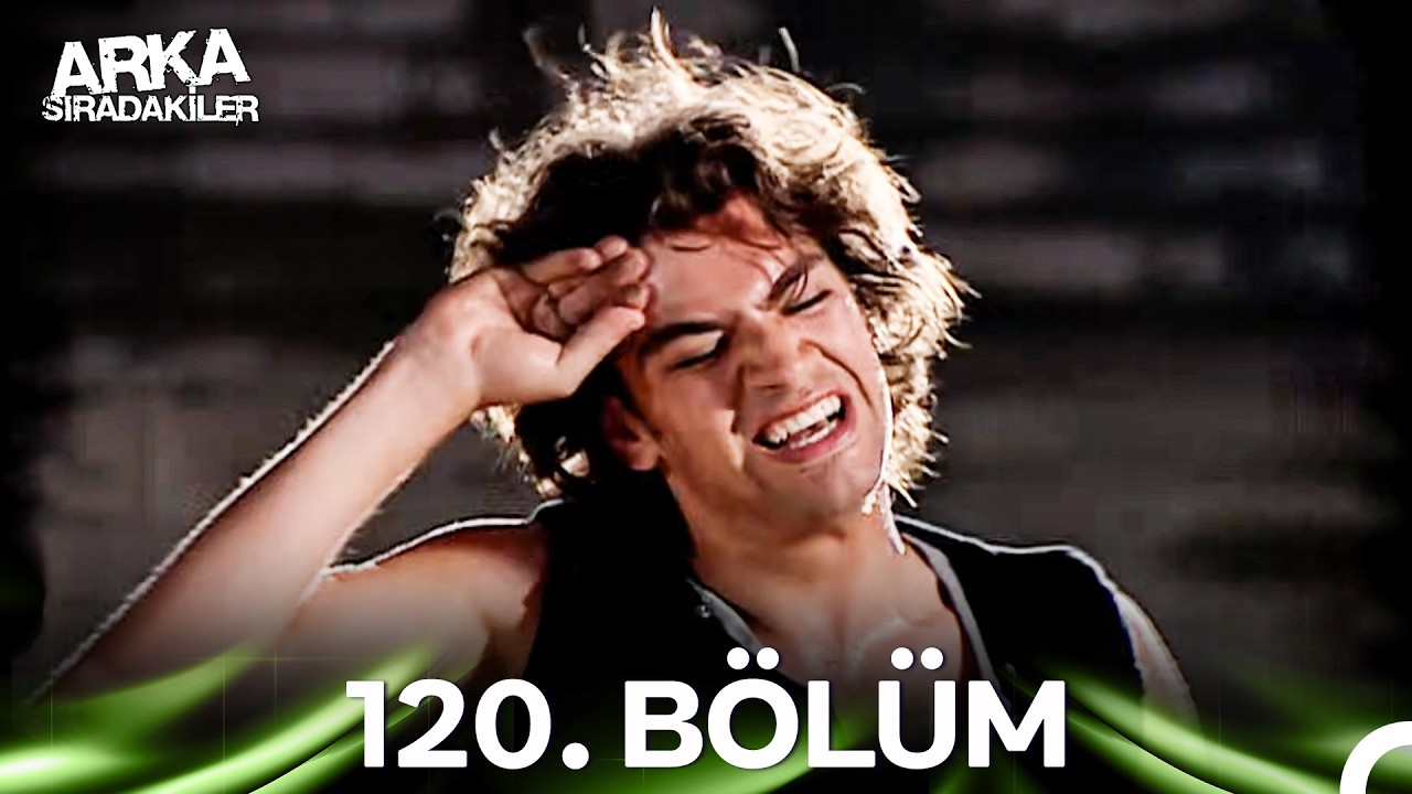 Arka Sıradakiler 120. Bölüm