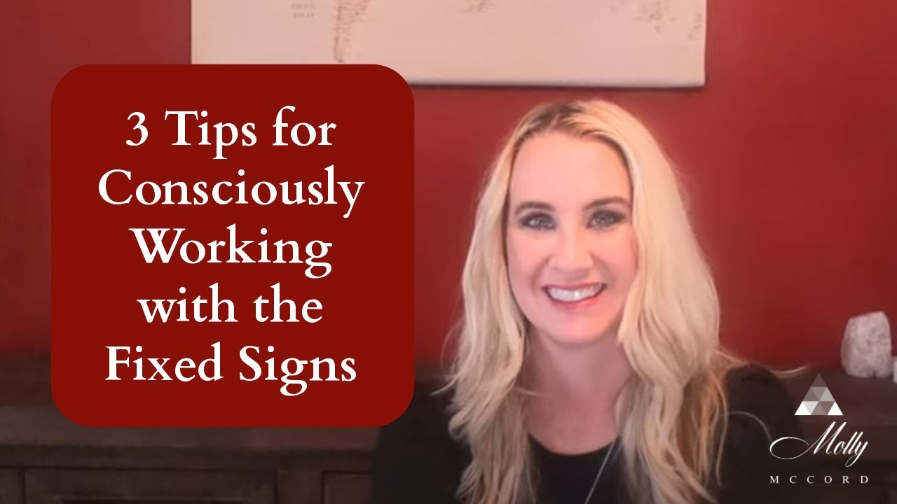 3 Tips for Consciously Working with the Fixed Signs - Taurus, Leo, Scorpio, Aquarius - Astrology