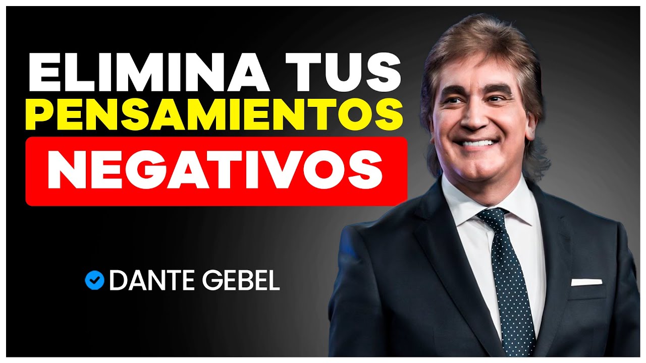 Cómo Eliminar Pensamientos Negativos | Dante Gebel