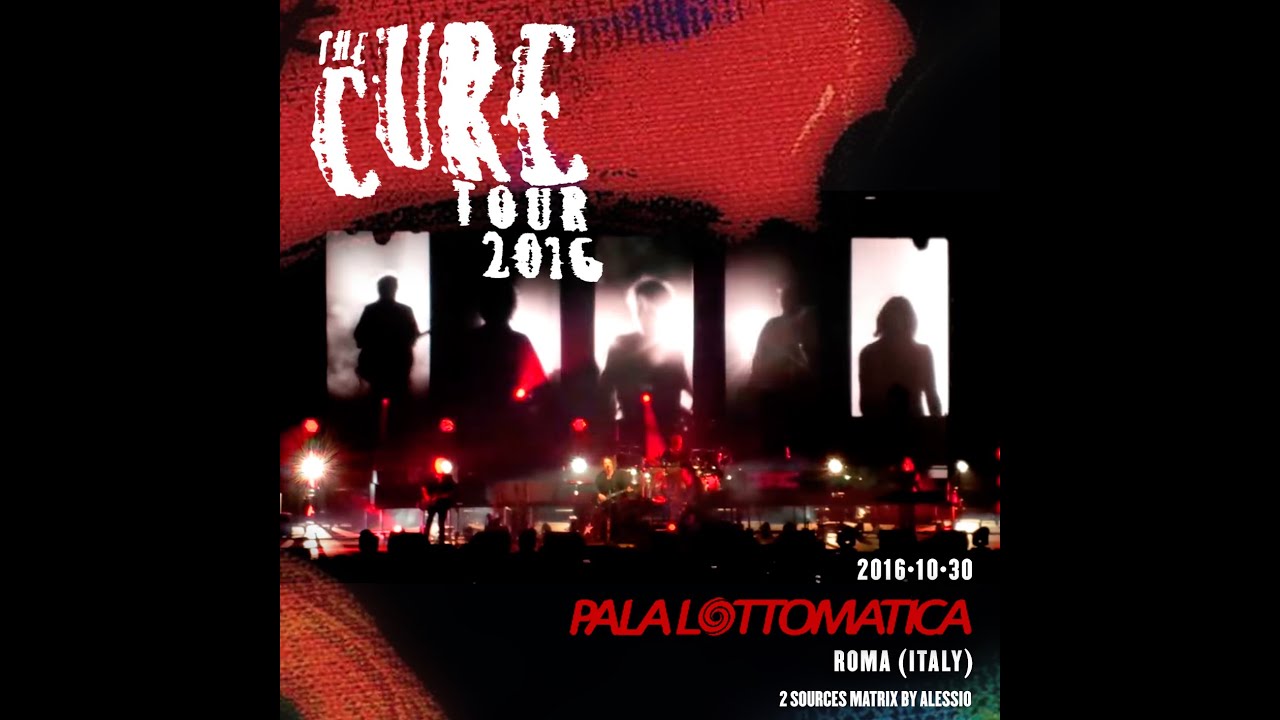 The Cure Live @ PalaLottomatica, Rome, 2016-10-30 [MultiCam]