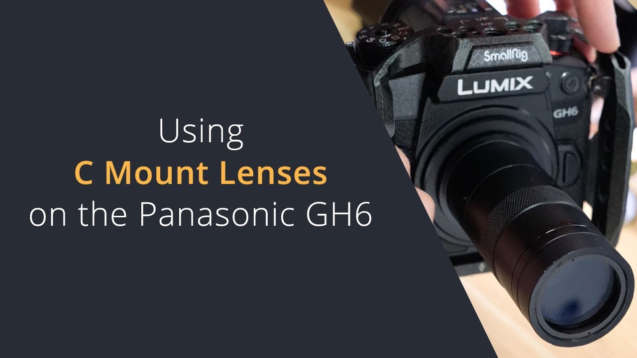 Using C Mount Lenses on the Panasonic GH6 | Adapting C Mount Lenses to Micro Four Thirds MFT Cameras