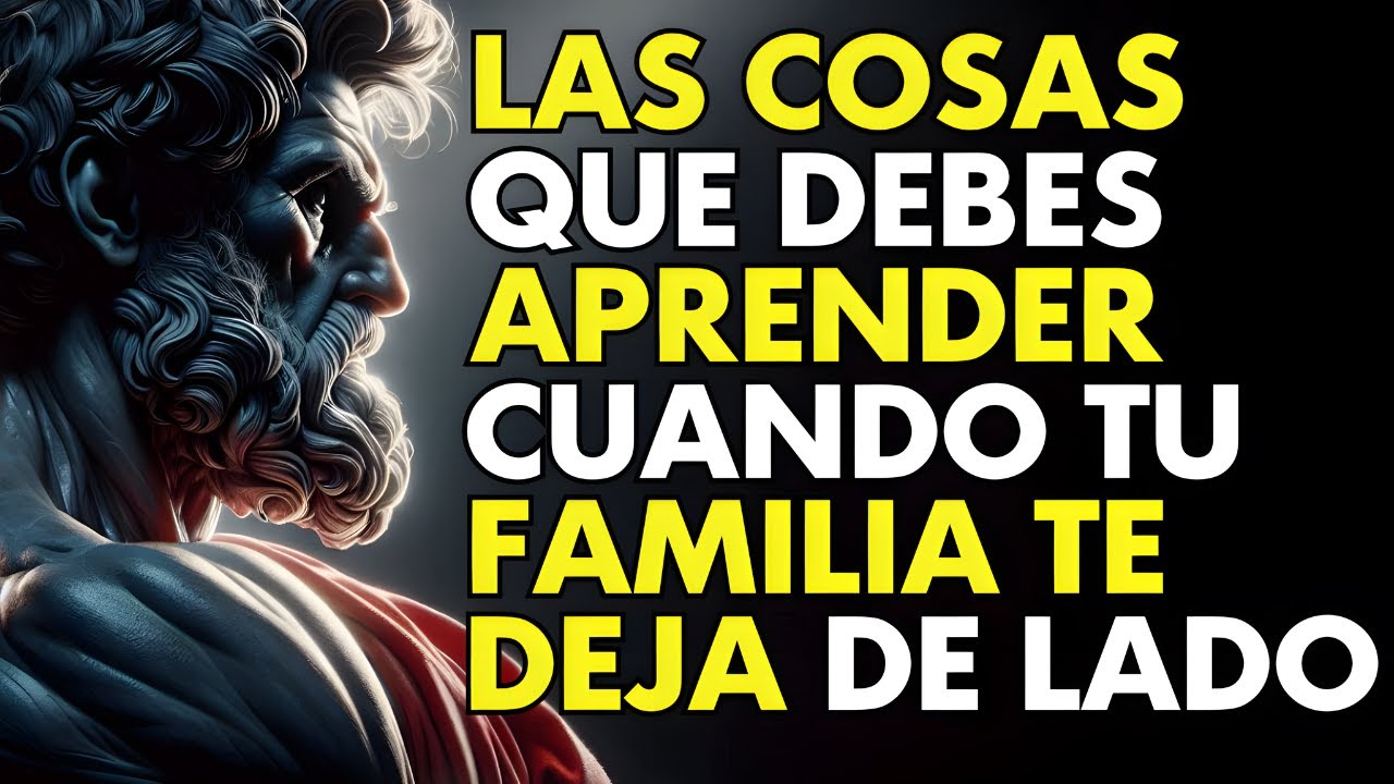 10 COSAS QUE APRENDES Cuando TU FAMILIA TE DEJA DE LADO | ESTOICISMO