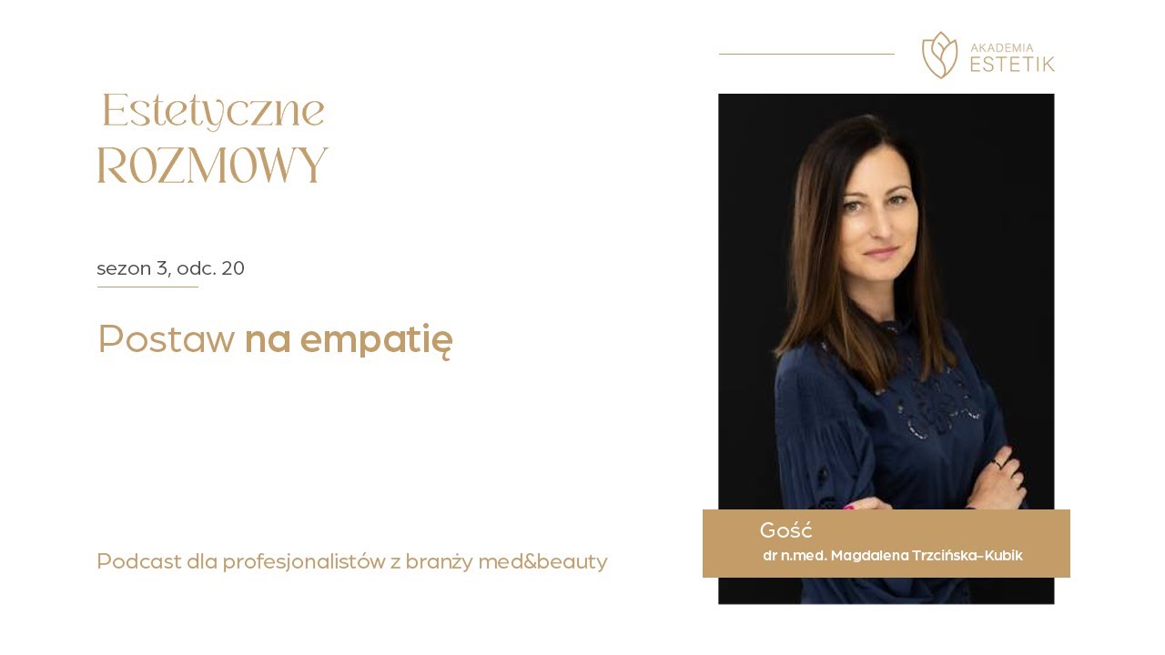 Postaw na empatię. Dr n. med. Magdalena Trzcińska-Kubik #estetikpl #podcast #estetycznerozmowy