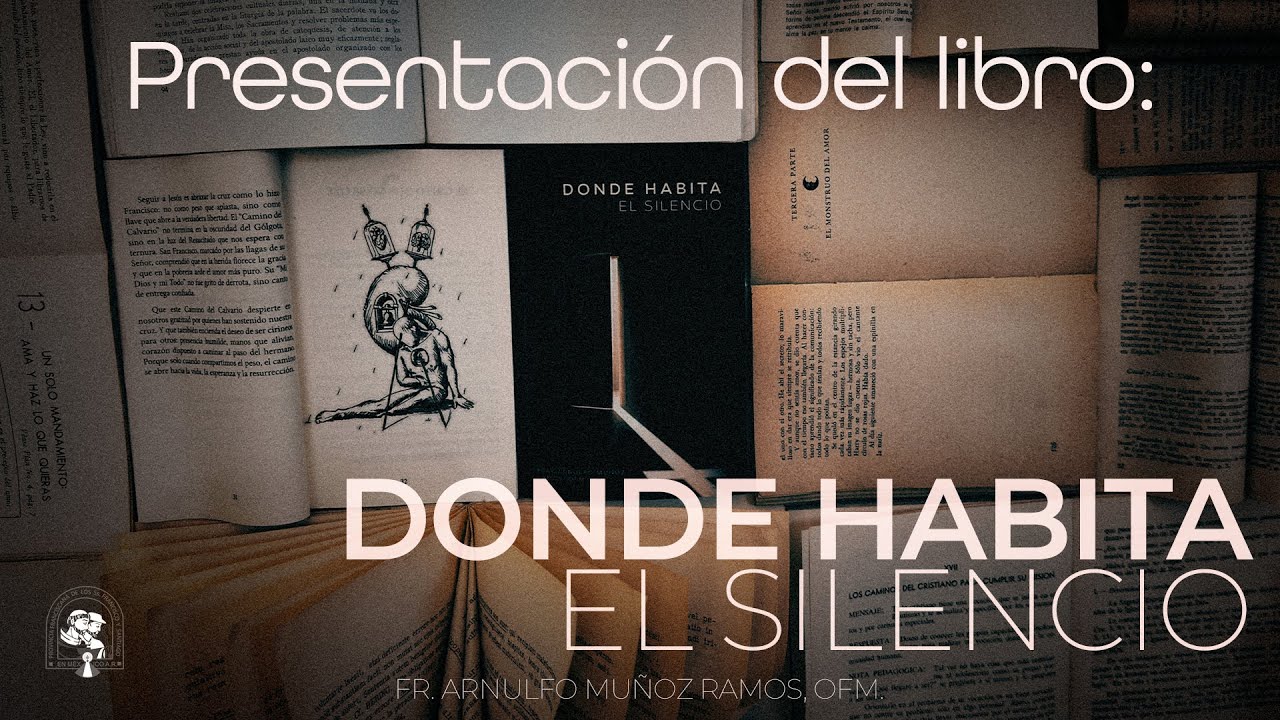 Presentación del Libro: DONDE HABITA EL SILENCIO de Fr. Arnulfo Muñoz Ramos, OFM.