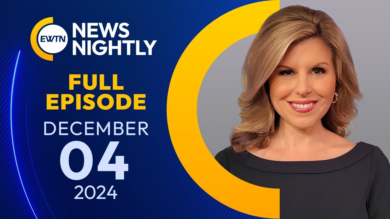 EWTN News Nightly | Wednesday, December 4, 2024