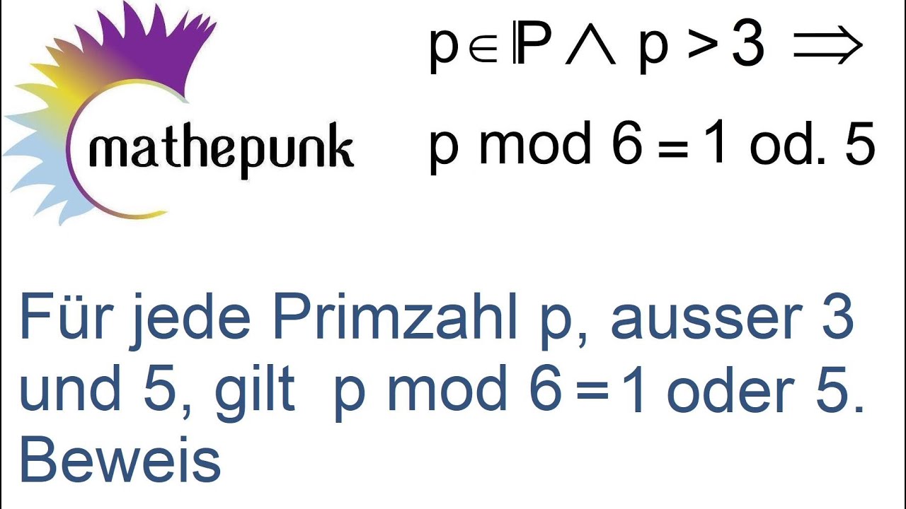 Für jede Primzahl  p, ausser  3  und  5,  gilt  p mod 6 = 1  oder  5.  Beweis